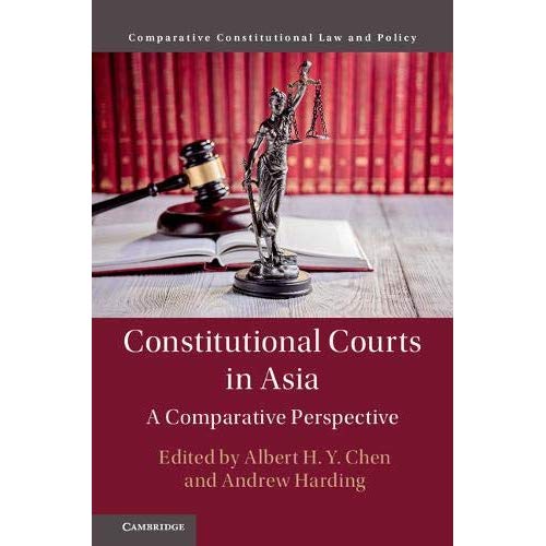 Constitutional Courts in Asia: A Comparative Perspective (Comparative Constitutional Law and Policy)