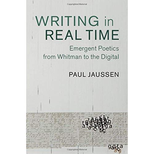 Writing in Real Time: Emergent Poetics from Whitman to the Digital (Cambridge Studies in American Literature and Culture)