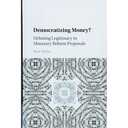 Democratizing Money?: Debating Legitimacy in Monetary Reform Proposals