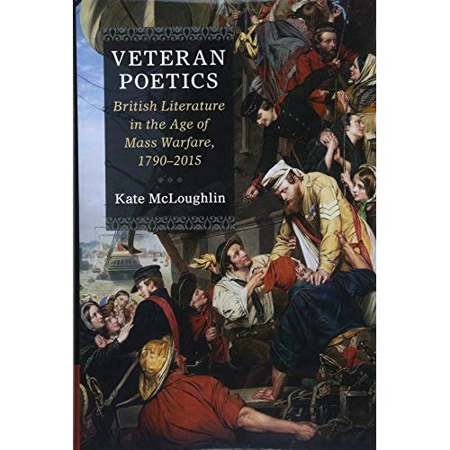 Veteran Poetics: British Literature in the Age of Mass Warfare, 1790–2015