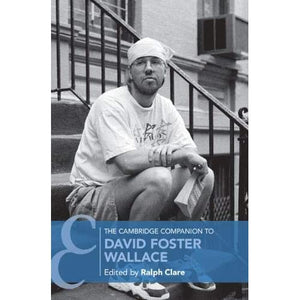 The Cambridge Companion to David Foster Wallace (Cambridge Companions to Literature)