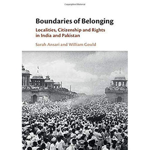 Boundaries of Belonging: Localities, Citizenship and Rights in India and Pakistan