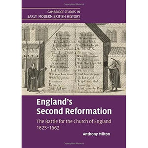 England's Second Reformation: The Battle for the Church of England 1625–1662 (Cambridge Studies in Early Modern British History)
