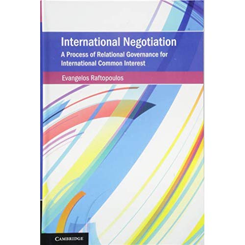 International Negotiation: A Process of Relational Governance for International Common Interest (Cambridge Studies on Environment, Energy and Natural Resources Governance)
