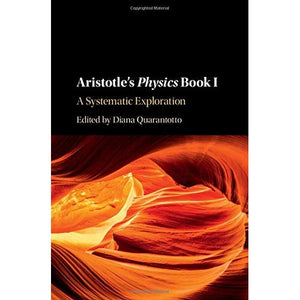 Aristotle's Physics Book I: A Systematic Exploration: 1