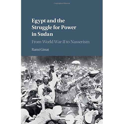 Egypt and the Struggle for Power in Sudan: From World War II to Nasserism