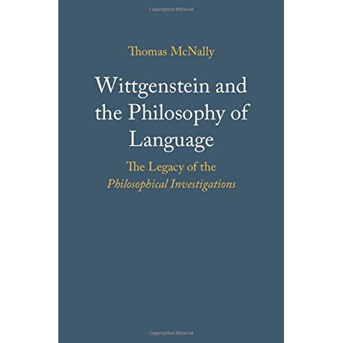 Wittgenstein and the Philosophy of Language: The Legacy of the Philosophical Investigations