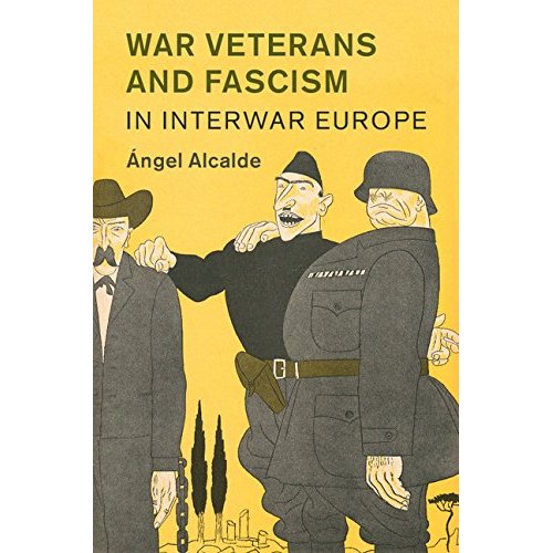 War Veterans and Fascism in Interwar Europe (Studies in the Social and Cultural History of Modern Warfare)