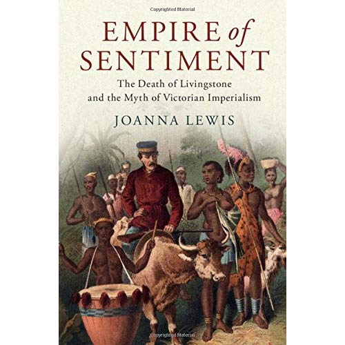 Empire of Sentiment: The Death of Livingstone and the Myth of Victorian Imperialism