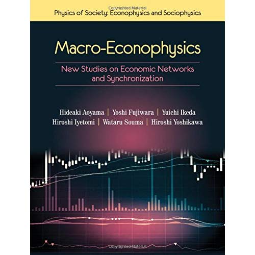 Macro-Econophysics: New Studies on Economic Networks and Synchronization (Physics of Society: Econophysics and Sociophysics)