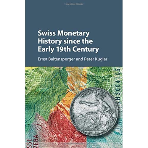 Swiss Monetary History since the Early 19th Century (Studies in Macroeconomic History)