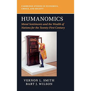 Humanomics: Moral Sentiments and the Wealth of Nations for the Twenty-First Century (Cambridge Studies in Economics, Choice, and Society)