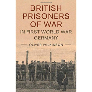 British Prisoners of War in First World War Germany (Studies in the Social and Cultural History of Modern Warfare)