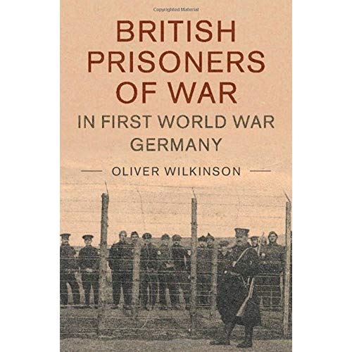 British Prisoners of War in First World War Germany (Studies in the Social and Cultural History of Modern Warfare)