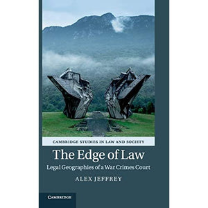 The Edge of Law: Legal Geographies of a War Crimes Court (Cambridge Studies in Law and Society)