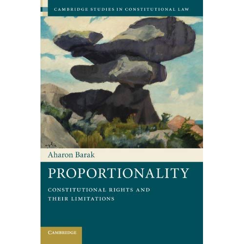 Proportionality: Constitutional Rights and their Limitations (Cambridge Studies in Constitutional Law)
