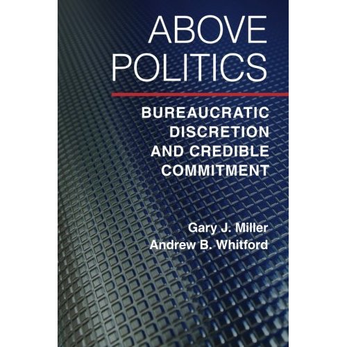 Above Politics: Bureaucratic Discretion and Credible Commitment (Political Economy of Institutions and Decisions)