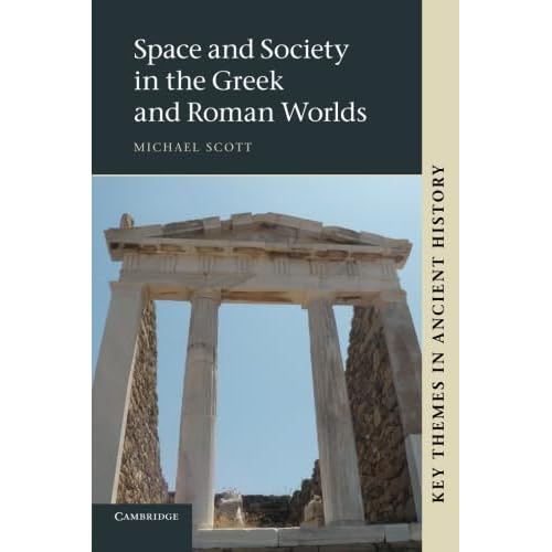 Space and Society in the Greek and Roman Worlds (Key Themes in Ancient History)