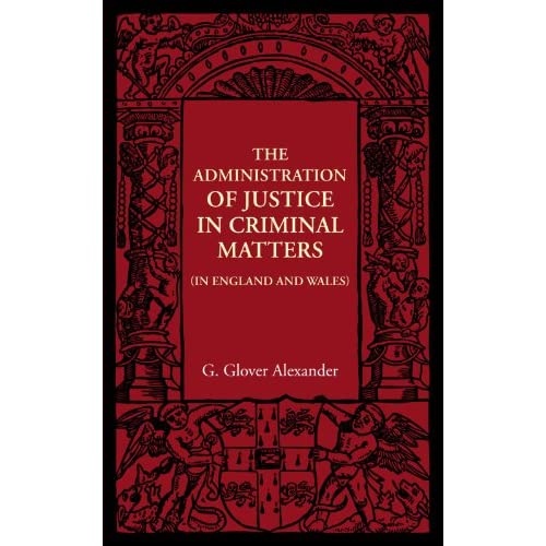 The Administration of Justice in Criminal Matters: In England and Wales (The Cambridge Manuals of Science and Literature)