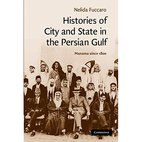 Histories of City and State in the Persian Gulf: Manama since 1800 (Cambridge Middle East Studies)
