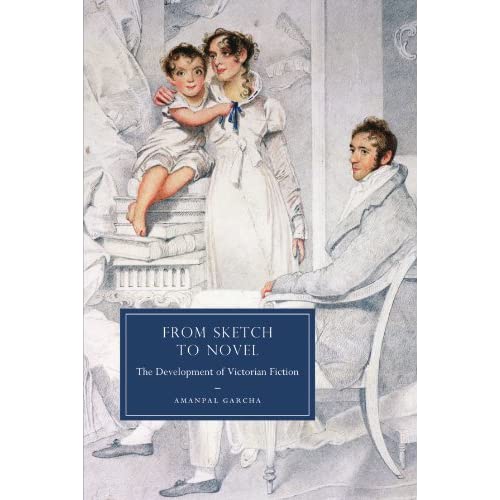 From Sketch to Novel: The Development of Victorian Fiction: 67 (Cambridge Studies in Nineteenth-Century Literature and Culture, Series Number 67)