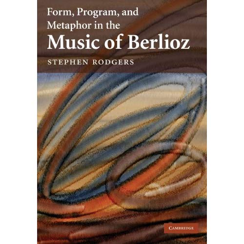 Form, Program, and Metaphor in the Music of Berlioz