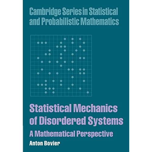 Statistical Mechanics of Disordered Systems: A Mathematical Perspective: 18 (Cambridge Series in Statistical and Probabilistic Mathematics, Series Number 18)