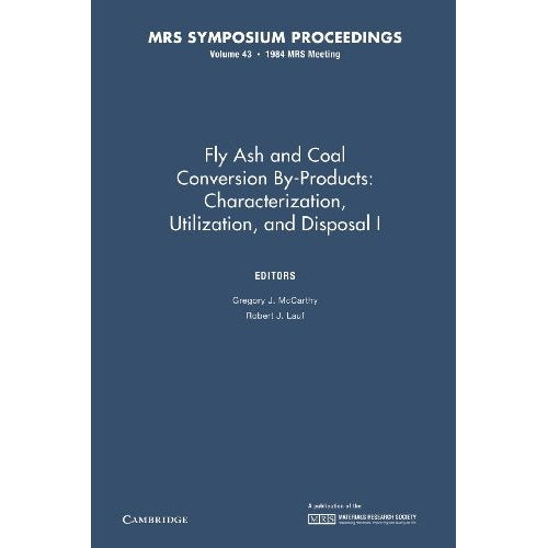 Fly Ash and Coal Conversion By-Products: Characterization, Utilization, and Disposal I: Volume 43 (MRS Proceedings)