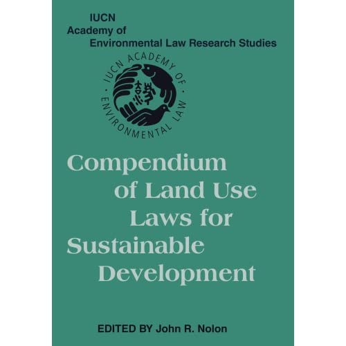 Compendium of Land Use Laws for Sustainable Development (IUCN Academy of Environmental Law Research Studies)