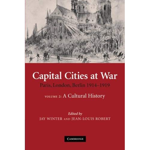 Capital Cities at War: Paris, London, Berlin 1914?1919: 2 (Studies in the Social and Cultural History of Modern Warfare)