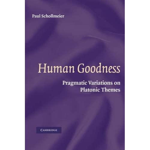 Human Goodness: Pragmatic Variations on Platonic Themes