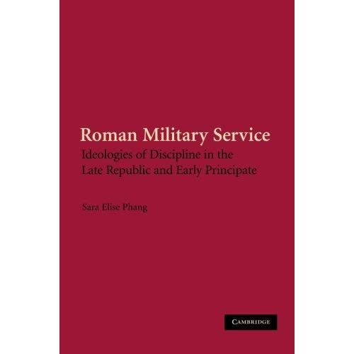 Roman Military Service: Ideologies of Discipline in the Late Republic and Early Principate
