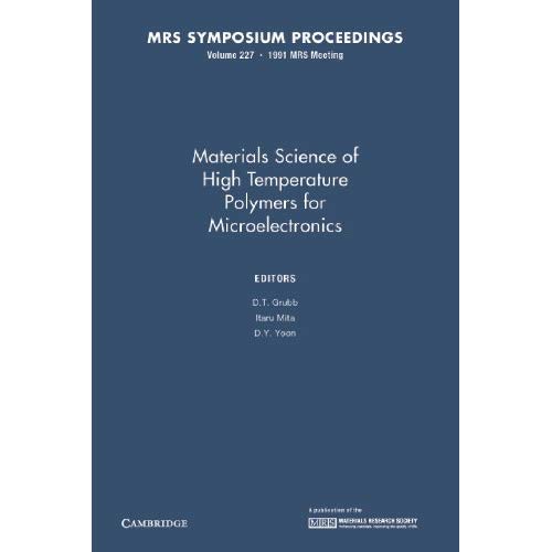 Materials Science of High Temperature Polymers for Microelectronics: Volume 227 (MRS Proceedings)