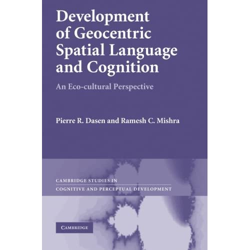 Development of Geocentric Spatial Language and Cognition: An Eco-cultural Perspective: 12 (Cambridge Studies in Cognitive and Perceptual Development, Series Number 12)