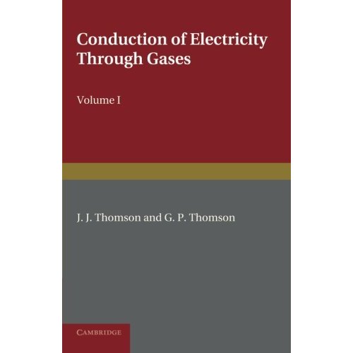 Conduction of Electricity through Gases: Volume 1