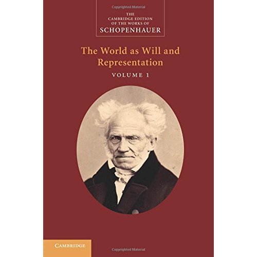 Schopenhauer: The World as Will and Representation: 'The World as Will and Representation': Volume 1 (The Cambridge Edition of the Works of Schopenhauer)