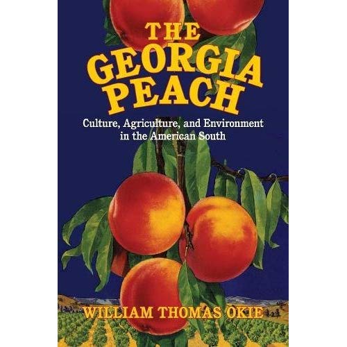 The Georgia Peach: Culture, Agriculture, and Environment in the American South (Cambridge Studies on the American South)