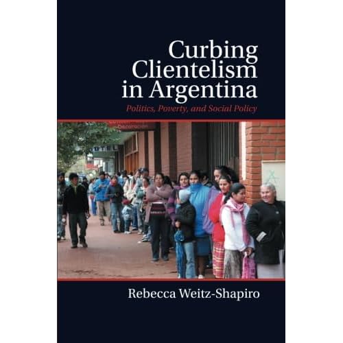 Curbing Clientelism in Argentina: Politics, Poverty, and Social Policy