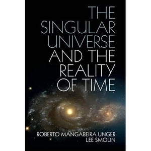 The Singular Universe and the Reality of Time: A Proposal in Natural Philosophy