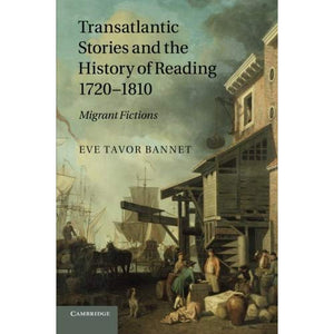 Transatlantic Stories and the History of Reading, 1720-1810: Migrant Fictions