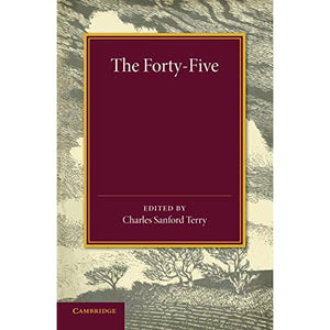 The Forty-Five: A Narrative of the Last Jacobite Rising by Several Contemporary Hands