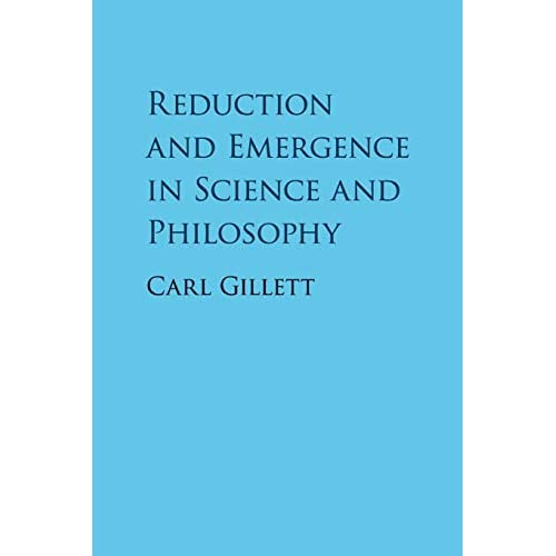 Reduction and Emergence in Science and Philosophy (Cambridge Studies in Philosophy)