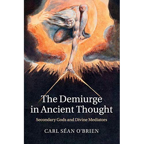 The Demiurge in Ancient Thought: Secondary Gods and Divine Mediators