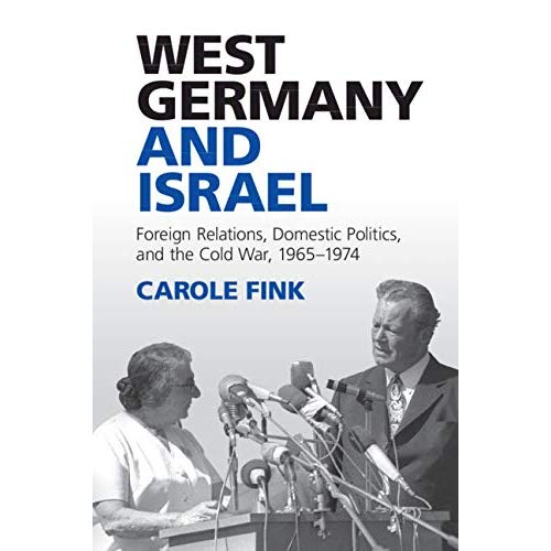 West Germany and Israel: Foreign Relations, Domestic Politics, and the Cold War, 1965–1974