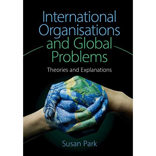 International Organisations and Global Problems: Theories and Explanations