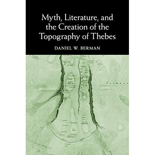 Myth, Literature, and the Creation of the Topography of Thebes
