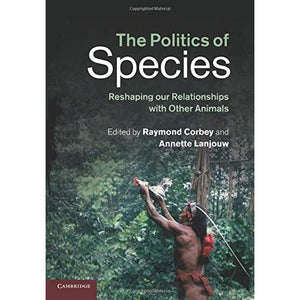 The Politics of Species: Reshaping Our Relationships With Other Animals