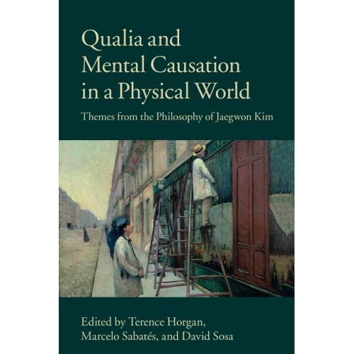 Qualia and Mental Causation in a Physical World: Themes From The Philosophy Of Jaegwon Kim