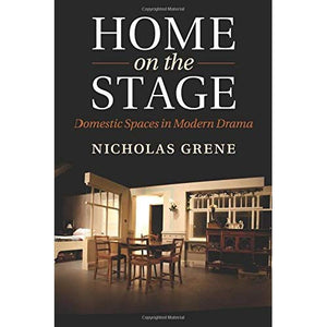 Home on the Stage: Domestic Spaces in Modern Drama