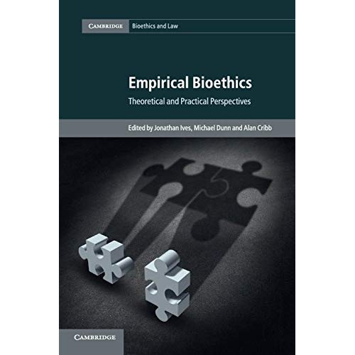 Empirical Bioethics: Theoretical and Practical Perspectives (Cambridge Bioethics and Law)